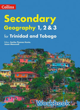 Collins Secondary Geography for Trinidad and Tobago (Forms 1, 2 & 3) Workbook BY E. Thomas Hunte, J. Manswell