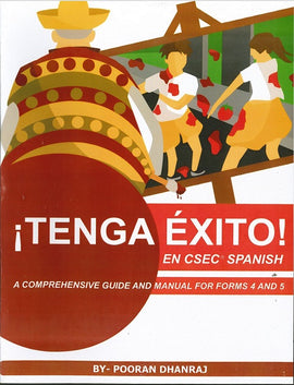 Tenga Exito, En CSEC Spanish, A Comprehensive guide and Manual Forms 4 &5, BY P. Dhanraj