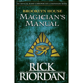 Brooklyn House Magician's Manual, The Kane Chronicles Companion Guide BY R. Riordan