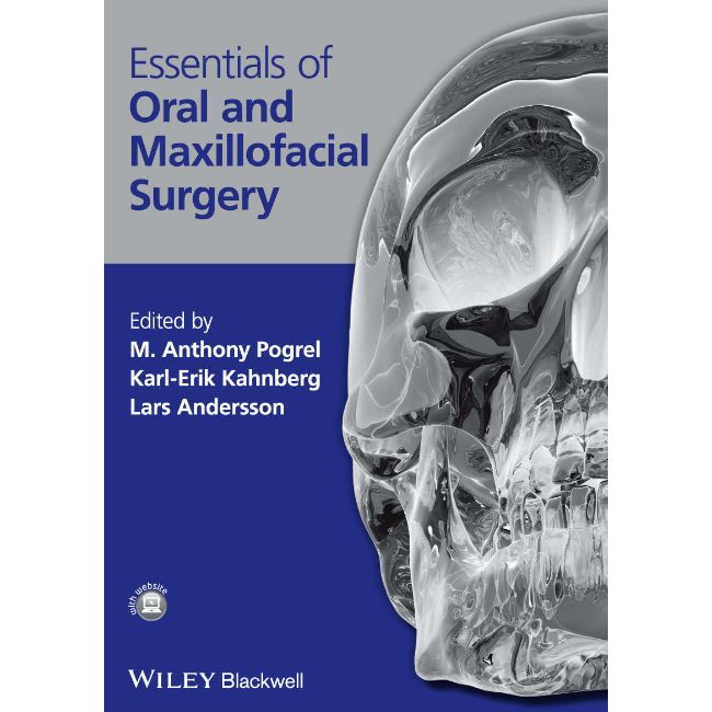 Essentials of Oral and Maxillofacial Surgery, 1ed BY M. Anthony Pogrel, K. Kahnberg, L. Andersson