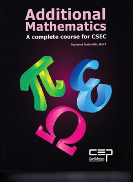 Additional Mathematics, A Complete Course for CSEC, BY R. Toolsie