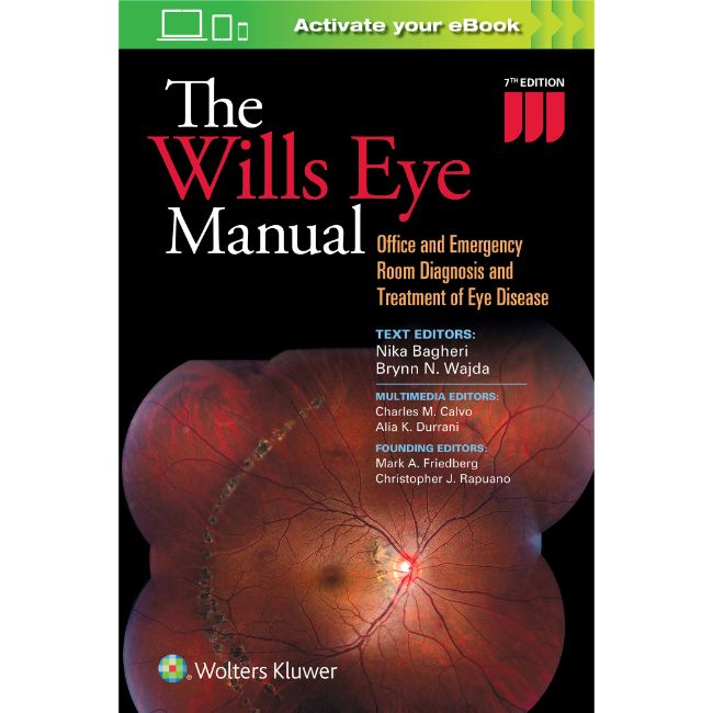 The Wills Eye Manual: Office and Emergency Room Diagnosis and Treatment of Eye Disease, 7ed BY N. Bagheri, B. Wajda, C. Calvo, A. Durrani
